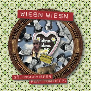 Göltnschmierer feat. Tom Heppy - Wiesn Wiesn (Single)